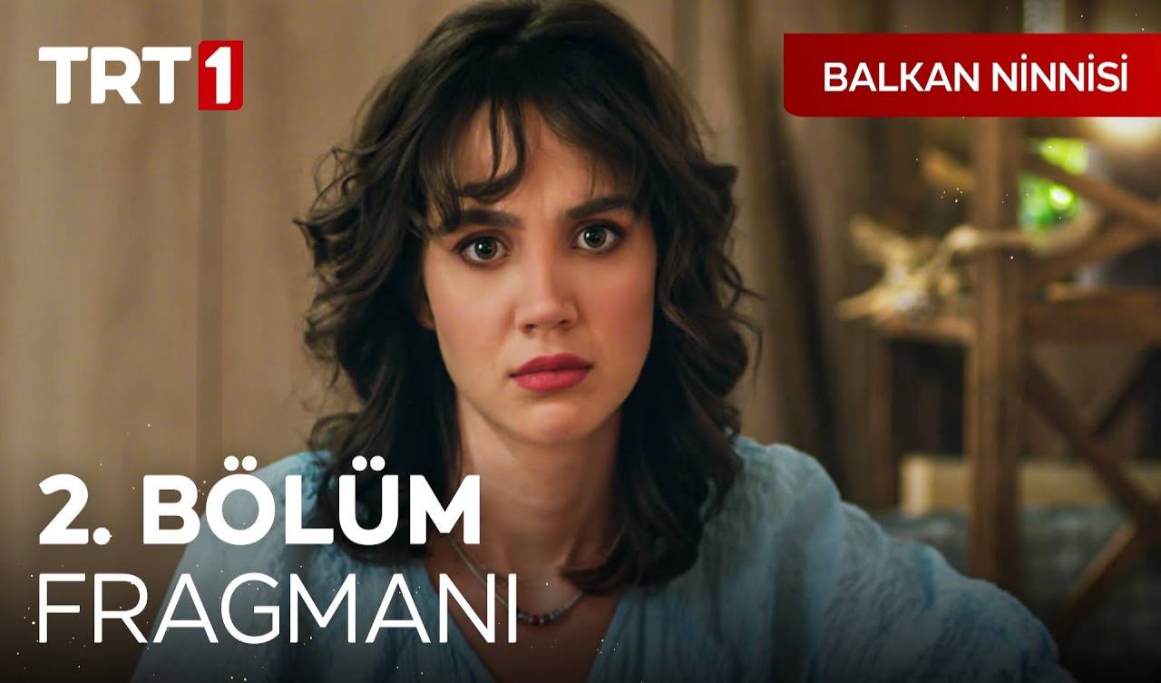 Balkan Ninnisi 2.Bölüm Fragmanı izle