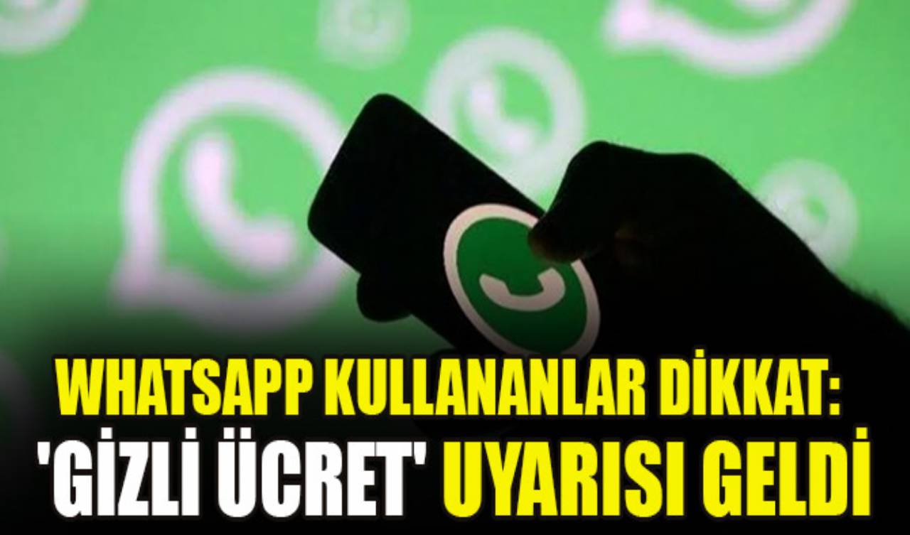 WhatsApp kullananlar dikkat: 'Gizli ücret' uyarısı geldi, işte yapmanız gerekenler